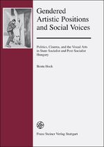 ISBN 9783515102094: Gendered Artistic Positions and Social Voices – Politics, Cinema, and the Visual Arts in State-Socialist and Post-Socialist Hungary