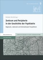 ISBN 9783515108331: Zentrum und Peripherie in der Geschichte der Psychiatrie - Regionale, nationale und internationale Perspektiven