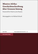 Mission Afrika: Geschichtsschreibung über Grenzen hinweg – Festschrift für Ulrich van der Heyden