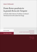 ISBN 9783515124515: From Roma quadrata to la grande Roma dei Tarquini - a study of the literary tradition on Rome's territorial growth under the kings