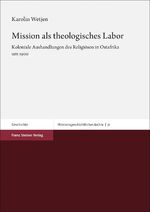 ISBN 9783515128636: Mission als theologisches Labor – Koloniale Aushandlungen des Religiösen in Ostafrika um 1900