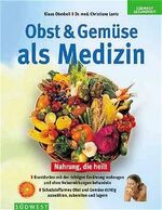 ISBN 9783517060385: Obst und Gemüse als Medizin – Die Heilkräfte in unseren Nahrungsmitteln wirksam nutzen