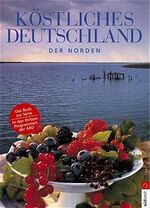 ISBN 9783517061733: Köstliches Deutschland - Der Norden - Weserbergland, Mecklenburgische Seenplatte, Münsterland, Holsteinische Schweiz, Teutoburger Wald, Rügen, Lüneburger Heide, Ammerland, Nordfriesische Inseln