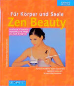ISBN 9783517061900: Für Körper und Seele: Zen Beauty – Asiatische Schönheitsrezepte für die Pflege von Haut & Haaren
