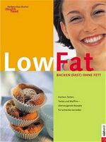 ISBN 9783517063409: Low fat - Backen (fast) ohne Fett – Kuchen, Torten, Tartes und Muffins - überzeugende Rezepte für schlanke Geniesser