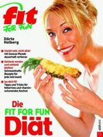 Die Fit-for-fun-Diät - macht satt, nicht dick! ; mit Genuss Pfunde dauerhaft verlieren