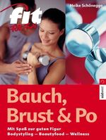 ISBN 9783517067599: Bauch, Brust & Po – Mit Spass zur guten Figur. Bodystyling - Beautyfood - Wellness