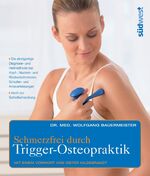 ISBN 9783517069470: Schmerzfrei durch Trigger-Osteopraktik - Das einzigartige Behandlungskonzept für Kopf-, Nacken- und Rückenschmerzen, Sportverletzungen, Schulter- und Kniebeschwerden - Mit einem Vorwort von Dieter Hildebrand