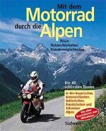 ISBN 9783517076027: Mit dem Motorrad durch die Alpen - Pässe, Naturschönheiten, Übernachtungen - 40 vielseitige Motorradtouren in den bayerischen, österreichischen, italienischen französischen und Schweizer Alpen - Alle Routenkarten mit Kurzbeschreibung zum Herausnehmen