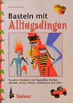ISBN 9783517076171: Basteln mit Alltagsdingen. Kreatives Gestalten mit Papprollen, Korken, Deckeln, Dosen, Flicken, Fundsachen und mehr