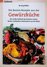 ISBN 9783517080185: Die besten Rezepte aus der Gewürzküche - Die sanfte Heilkraft der Gewürze nutzen. Kochen und backen mit Kräutern aus der Natur