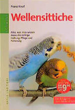 ISBN 9783517080727: Wellensittiche : alles, was man wissen muss: die richtige Haltung, Pflege und Fütterung. Natur und Tiere