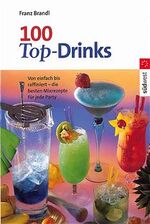 ISBN 9783517081441: 100 Top Drinks: Von einfach bis raffiniert - die besten Mixrezepte für jede Party