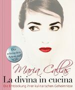 ISBN 9783517082677: Maria Callas - La Divina in Cucina - - Die Entdeckung ihrer kulinarischen Geheimnisse -