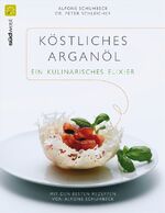 ISBN 9783517083414: Köstliches Argan-Öl. Ein Kulinarisches Elixier. Mit den besten Rezepten von Alfons Schuhbeck