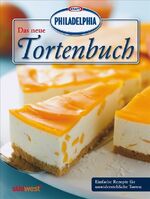 Das neue PHILADELPHIA Tortenbuch - Einfache Rezepte für unwiderstehliche Torten