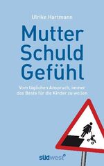 ISBN 9783517086316: Mutterschuldgefühl - Vom täglichen Anspruch, immer das Beste für unsere Kinder zu wollen