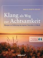 ISBN 9783517086323: Klang als Weg zur Achtsamkeit – Übungen zur Entfaltung des eigenen Potenzials mit Musik. Mit 60-minütiger CD zur Schulung der Achtsamkeit