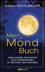 Mein Mondbuch - Gesundheit, Schönheit und Wohlbefinden im Zeichen des Mondes