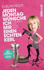 ISBN 9783517088457: Jeden Montag wünsche ich mir einen echten Kerl - Das Beste aus »Evas Welt« - Die Bild-Kolumne nur für Frauen