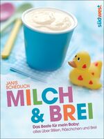 ISBN 9783517088563: Milch &amp; Brei: Das Beste für mein Baby: alles über Stillen, Fläschchen und Brei