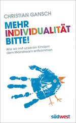 ISBN 9783517089072: Mehr Individualität bitte! - Wie wir mit unseren Kindern dem Mainstream entkommen