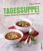 ISBN 9783517089454: Tagessuppe! – Heißes, Kaltes & Scharfes aus einem Topf