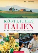 Köstliches Italien – Mit den besten Rezepten aus allen Regionen