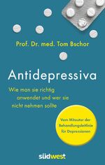 ISBN 9783517097367: Antidepressiva - Wie man sie richtig anwendet und wer sie nicht nehmen sollte - Vom Mitautor der Behandlungsleitlinie für Depressionen