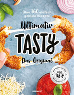 Ultimativ Tasty – Das Original - Über 160 einfach geniale Rezepte