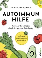 ISBN 9783517097855: Autoimmunhilfe - Beschwerdefrei leben durch lektinarme Ernährung - 80 Rezepte gegen Hashimoto, Reizdarm & Co