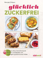 ISBN 9783517103150: Glücklich zuckerfrei: Der Schlüssel zu einer erfolgreichen und entspannten Ernährungsumstellung: Genuss ohne Verzicht durch Kochen und Backen mit niedrigem glykämischen Index