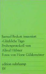 Samuel Beckett, Glückliche Tage - Probenprotokoll d. Inszenierung von Samuel Beckett in d. "Werkstatt" d. Berliner Schiller-Theaters