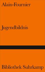 Alain-Fournier: Jugendbildnis: Briefe. A Alain-Fournier: Jugendbildnis: Briefe. A