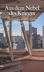 ISBN 9783518029824: Aus dem Nebel des Krieges – Die Gegenwart der Ukraine