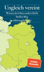 Ungleich vereint - Warum der Osten anders bleibt | Das Buch zu den Landtagswahlen in Brandenburg, Sachsen und Thüringen