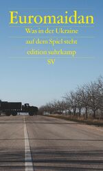 ISBN 9783518060728: Euromaidan: Was in der Ukraine auf dem Spiel steht (edition suhrkamp)