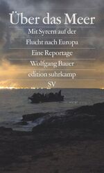 ISBN 9783518067246: Über das Meer - Mit Syrern auf der Flucht nach Europa