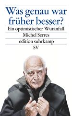 ISBN 9783518074978: Was genau war früher besser? - Ein optimistischer Wutanfall