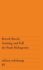 ISBN 9783518100219: Aufstieg und Fall der Stadt Mahagonny / Oper / Bertolt Brecht / Taschenbuch / edition suhrkamp / 112 S. / Deutsch / 2012 / Suhrkamp Verlag AG / EAN 9783518100219