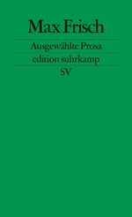 Max Frisch: Ausgewählte Prosa (edition s Max Frisch: Ausgewählte Prosa (edition s