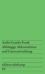 ISBN 9783518107065: Abhängige Akkumulation und Unterentwicklung – Aus dem Englischen übersetzt von Renate Schumacher