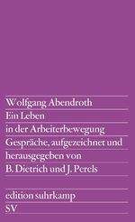 Ein Leben in der Arbeiterbewegung - Gespräche, aufgezeichnet und herausgegeben von Barbara Dietrich und Joachim Perels