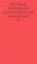 ISBN 9783518112045: Die Struktur der japanischen Gesellschaft. Chie Nakane. Aus dem Engl. von Jobst-Mathias Spannagel und Heide Günther-Spannagel / Edition Suhrkamp ; 1204 = N.F., Bd. 204