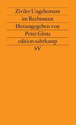 ISBN 9783518112144: Ziviler Ungehorsam im Rechtsstaat - Herausgegeben von Peter Glotz