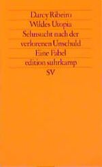 ISBN 9783518113547: Wildes Utopia: Sehnsucht nach der verlorenen Unschuld. Eine Fabel. Sehnsucht nach der verlorenen Unschuld. Eine Fabel. Aus dem brasilianischen Portugiesisch von Maralde Meyer-Minnemann