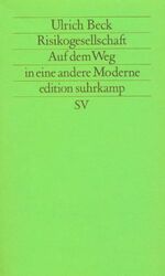 Ulrich Beck: Die Risikogesellschaft Ulrich Beck: Die Risikogesellschaft