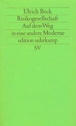 Risikogesellschaft - auf d. Weg in e. andere Moderne