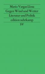 Vargas Llosa, Mario: Gegen Wind und Wett Vargas Llosa, Mario: Gegen Wind und Wett