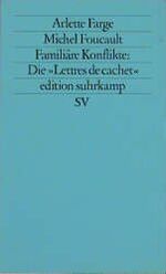 ISBN 9783518115206: Arlette Farge, Michel Foucault Familiäre Konflikte - die "Lettres de cachet" aus den Archiven der Bastille im 18. Jahrhundert.